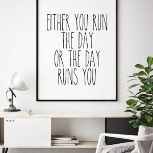 Either you run the day, or the day runs you CAPITALS
