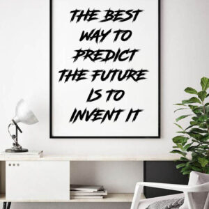 THE BEST WAY TO PREDICT THE FUTURE IS TO INVENT IT