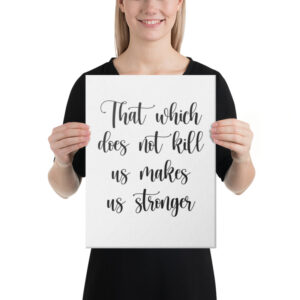 that which does not kill us makes us stronger