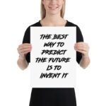 THE BEST WAY TO PREDICT THE FUTURE IS TO INVENT IT