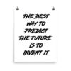 THE BEST WAY TO PREDICT THE FUTURE IS TO INVENT IT